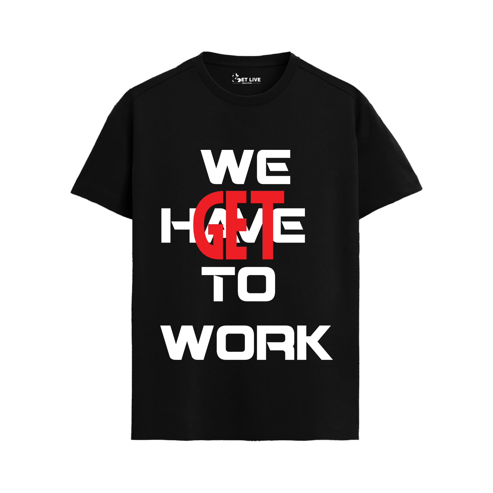 WE GET TO WORK T-shirt
